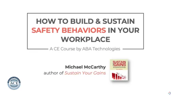 How to Build and Sustain Safety Behaviors in Your Workplace