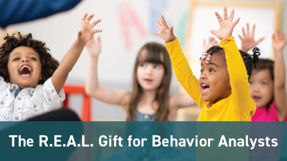 The R.E.A.L. Gift for Behavior Analysts